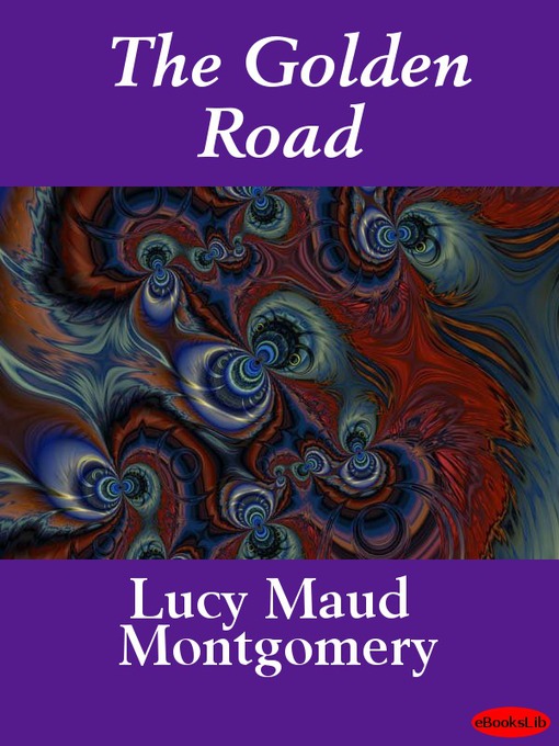 Title details for The Golden Road by L. M. Montgomery - Available